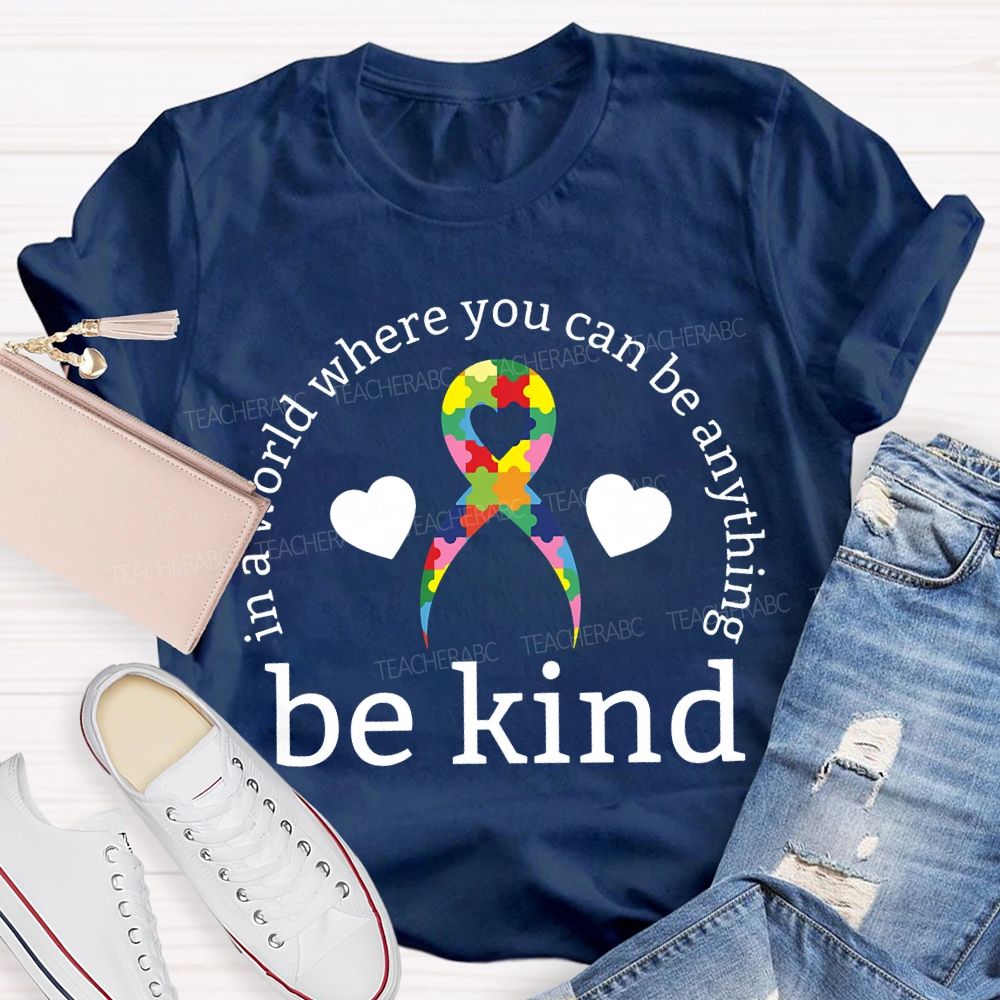 In A World Where You Can Be Anything Be Kind Teacher T-shirt