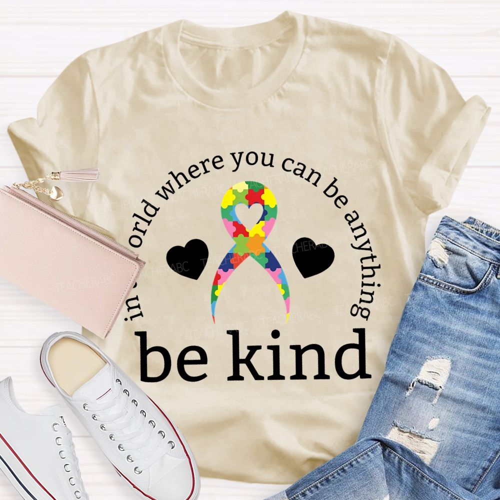 In A World Where You Can Be Anything Be Kind Teacher T-shirt