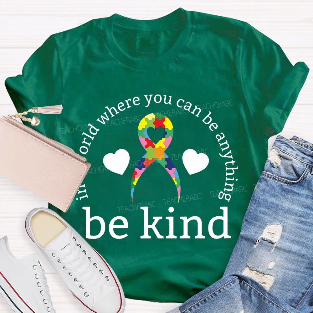 In A World Where You Can Be Anything Be Kind Teacher T-shirt