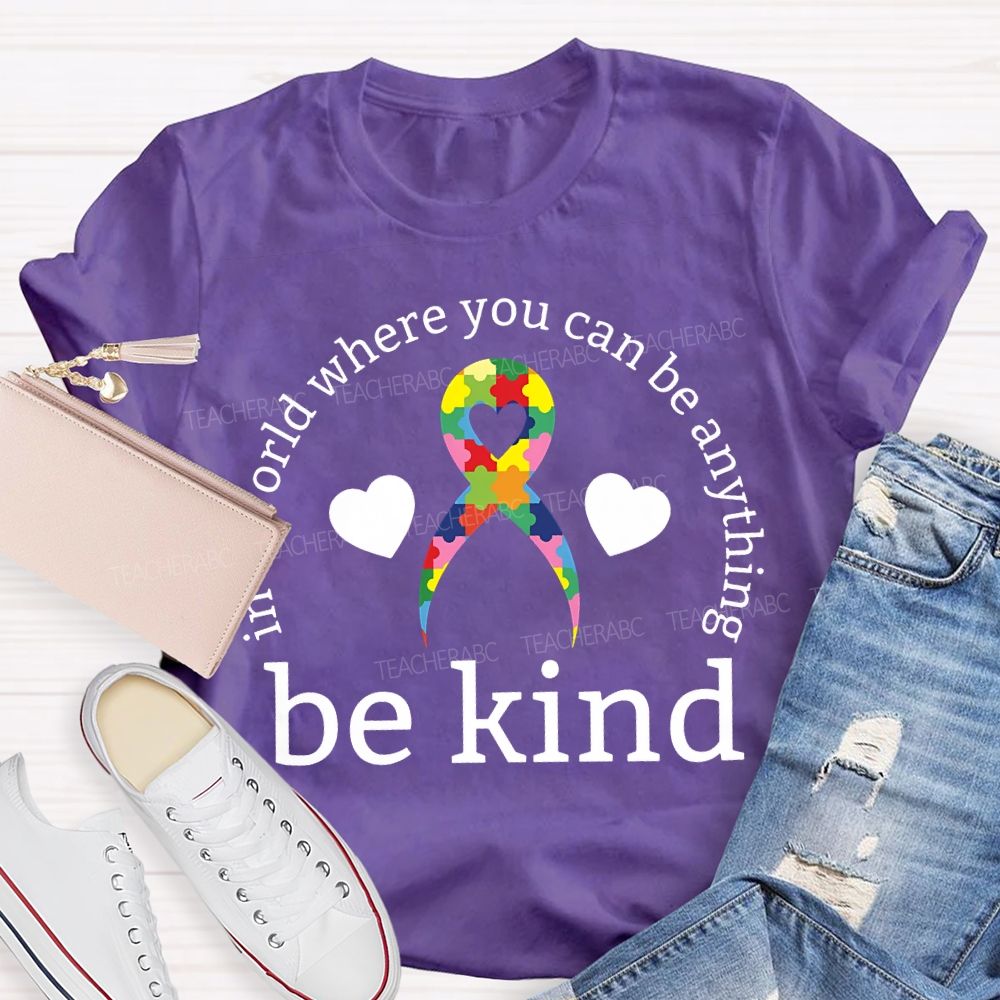 In A World Where You Can Be Anything Be Kind Teacher T-shirt