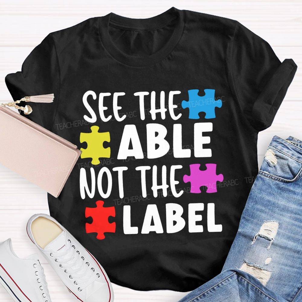 See The Able Not The Label Teacher T-shirt