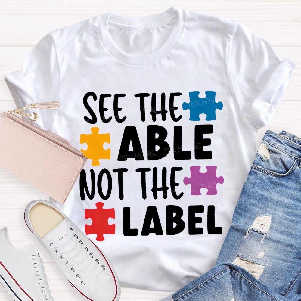 See The Able Not The Label Teacher T-shirt