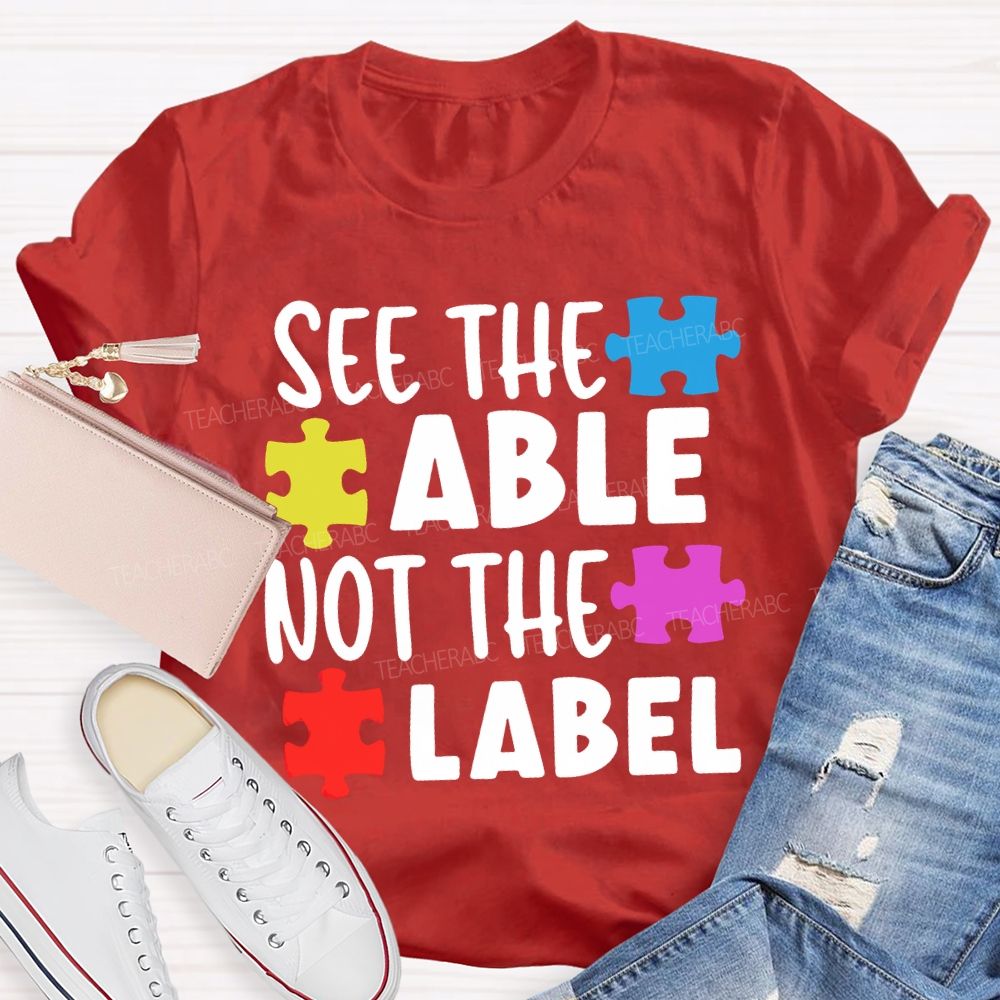 See The Able Not The Label Teacher T-shirt