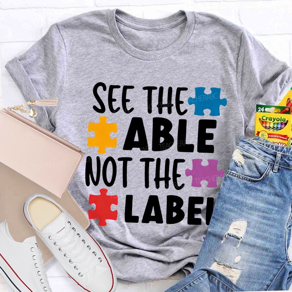 See The Able Not The Label Teacher T-shirt
