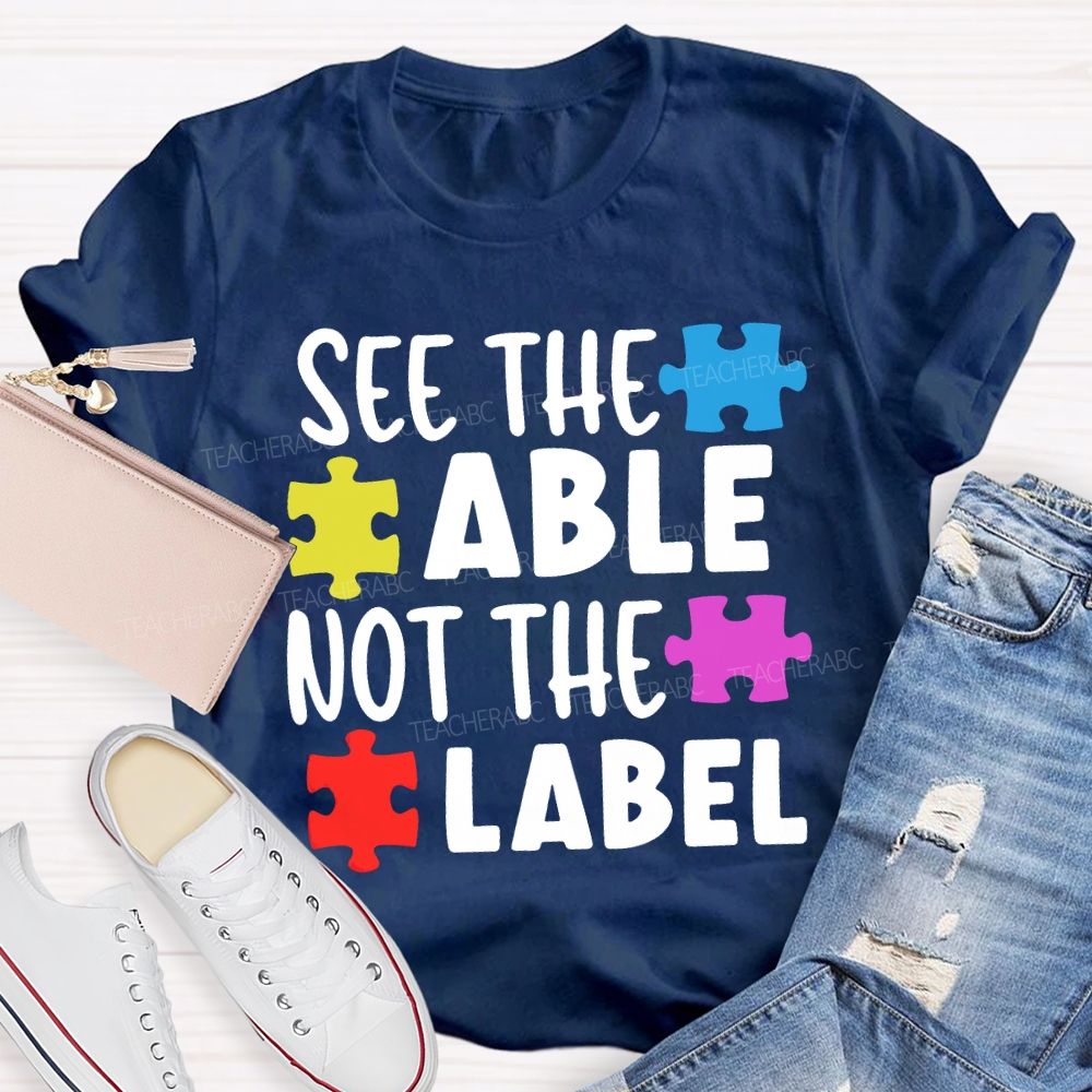 See The Able Not The Label Teacher T-shirt