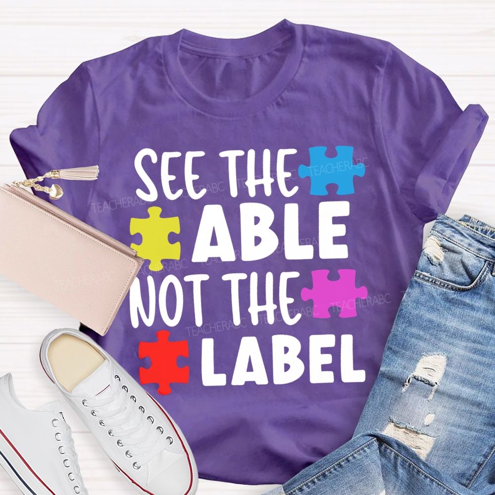 See The Able Not The Label Teacher T-shirt