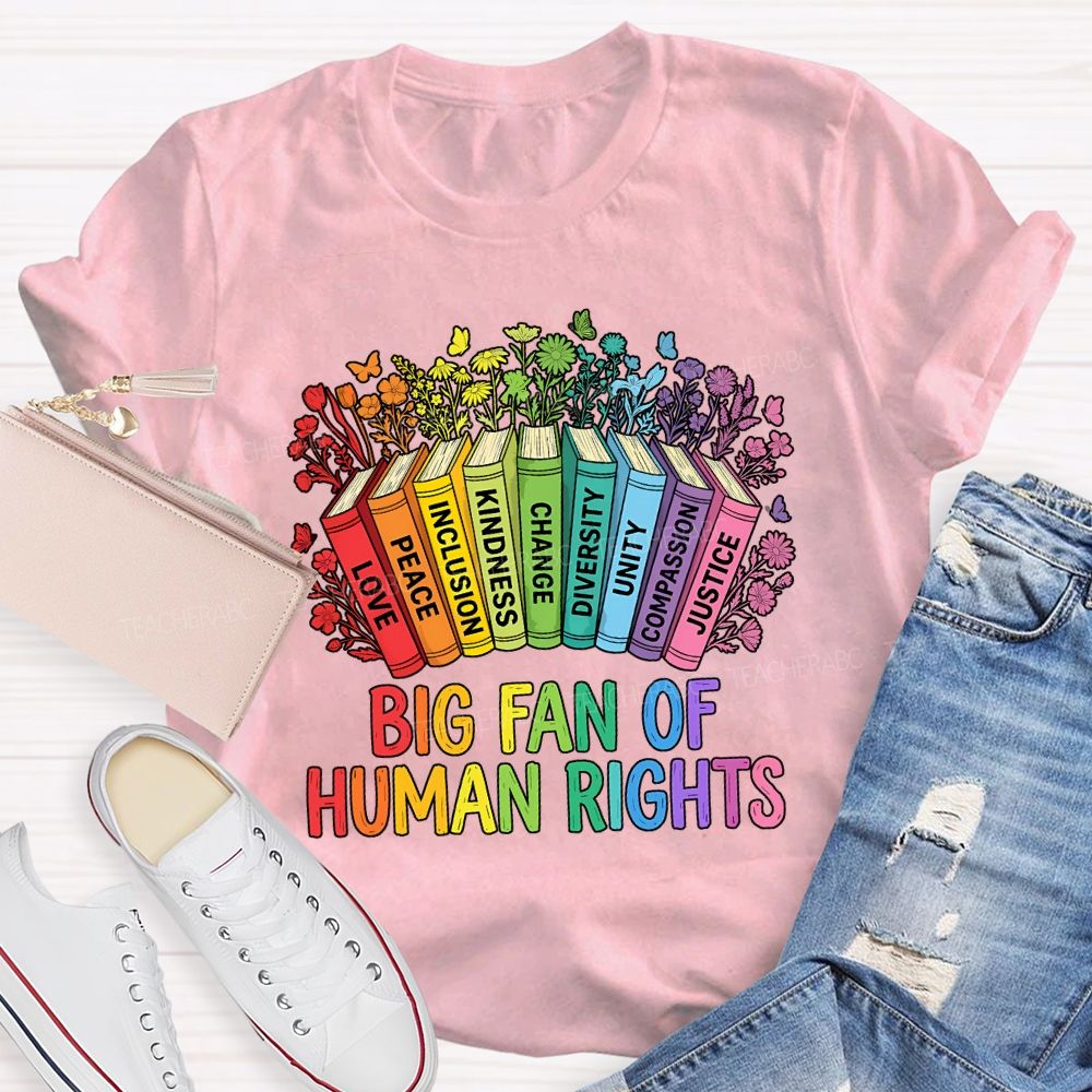 Big Fan Of Human Rights Love Peace Inclusion Kindness Change Teacher T-shirt