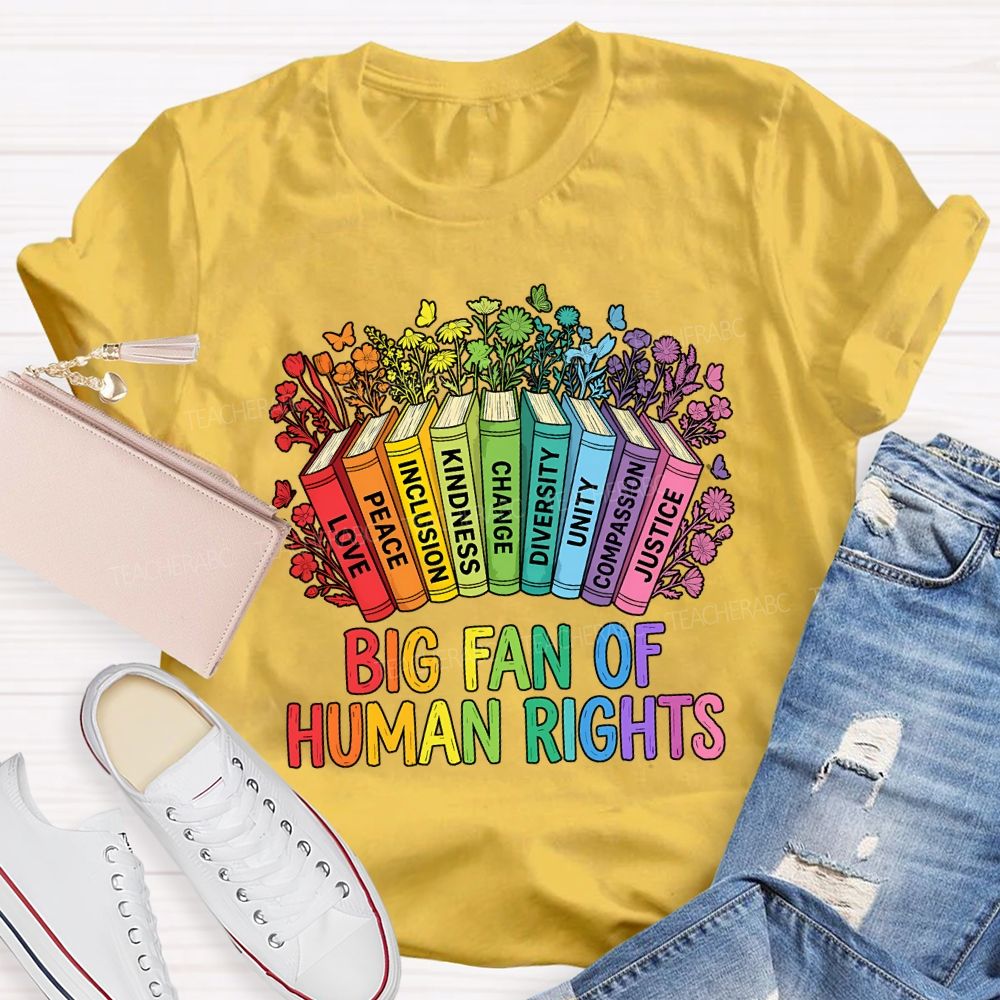 Big Fan Of Human Rights Love Peace Inclusion Kindness Change Teacher T-shirt