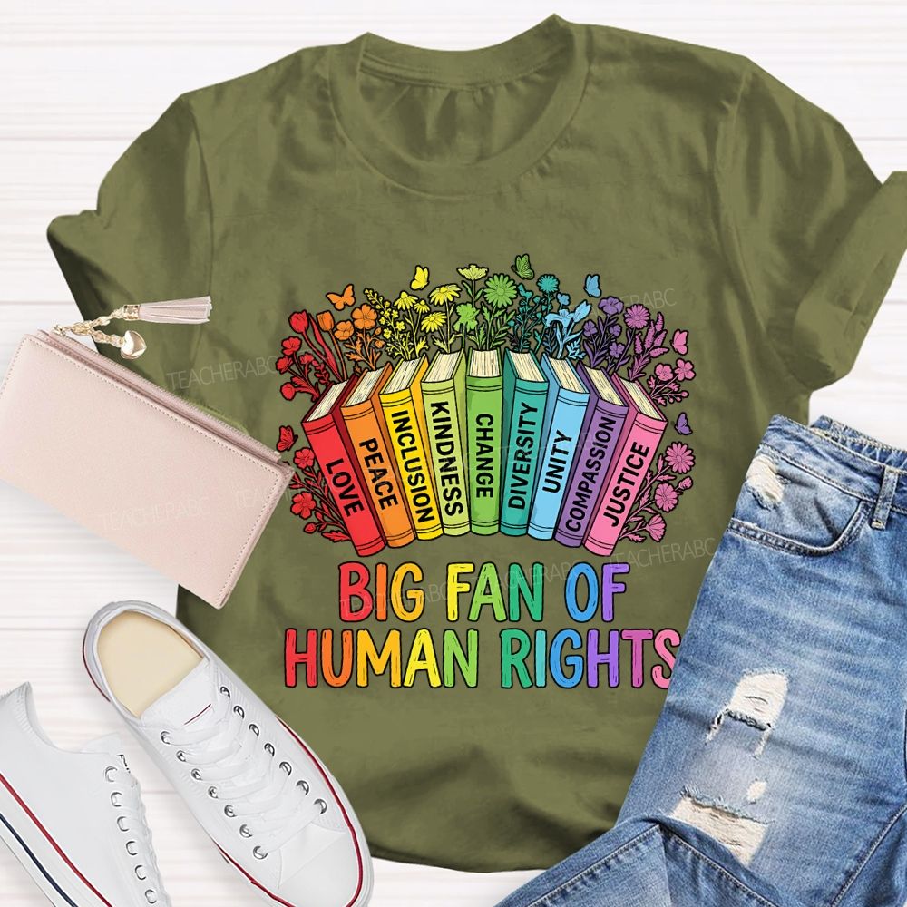 Big Fan Of Human Rights Love Peace Inclusion Kindness Change Teacher T-shirt