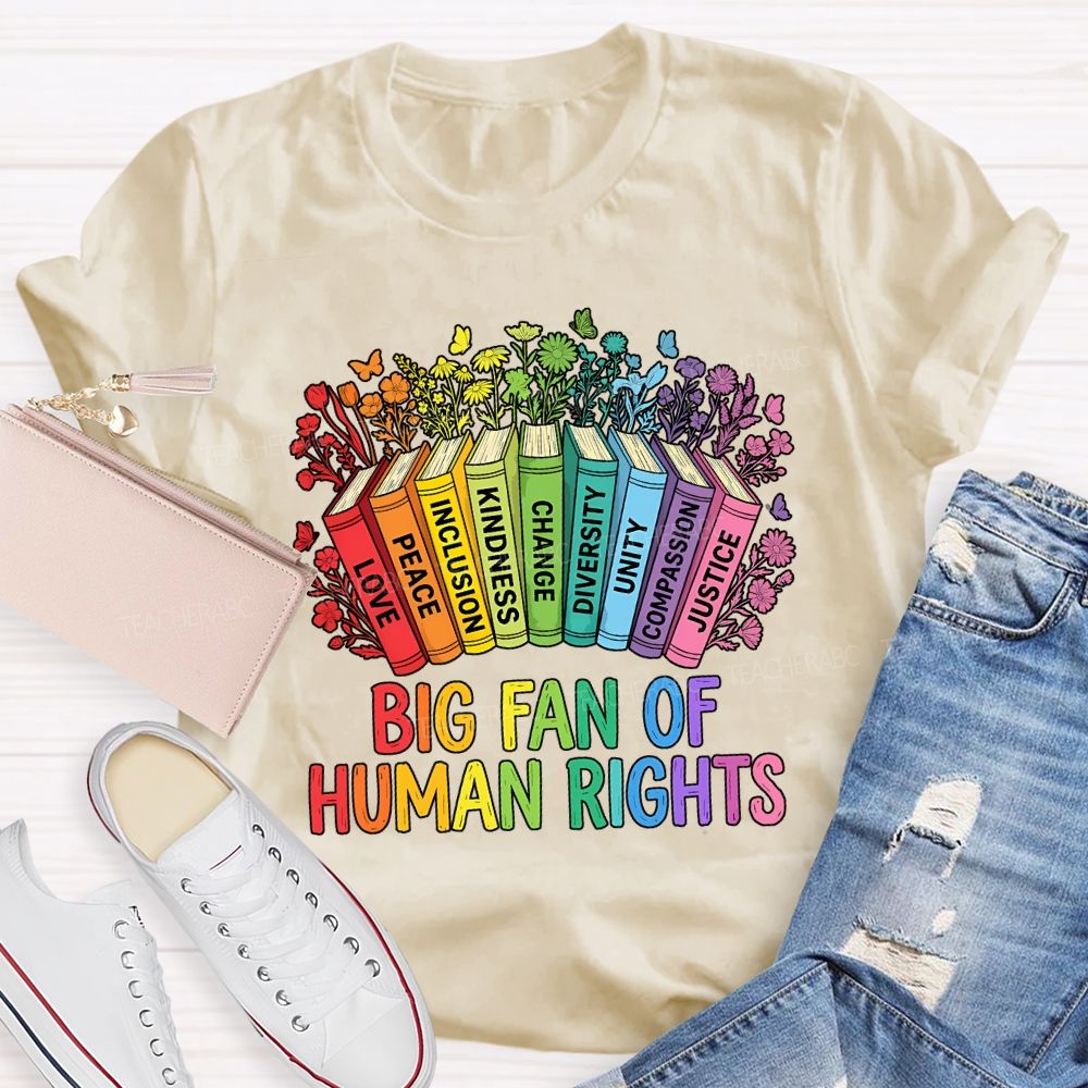 Big Fan Of Human Rights Love Peace Inclusion Kindness Change Teacher T-shirt