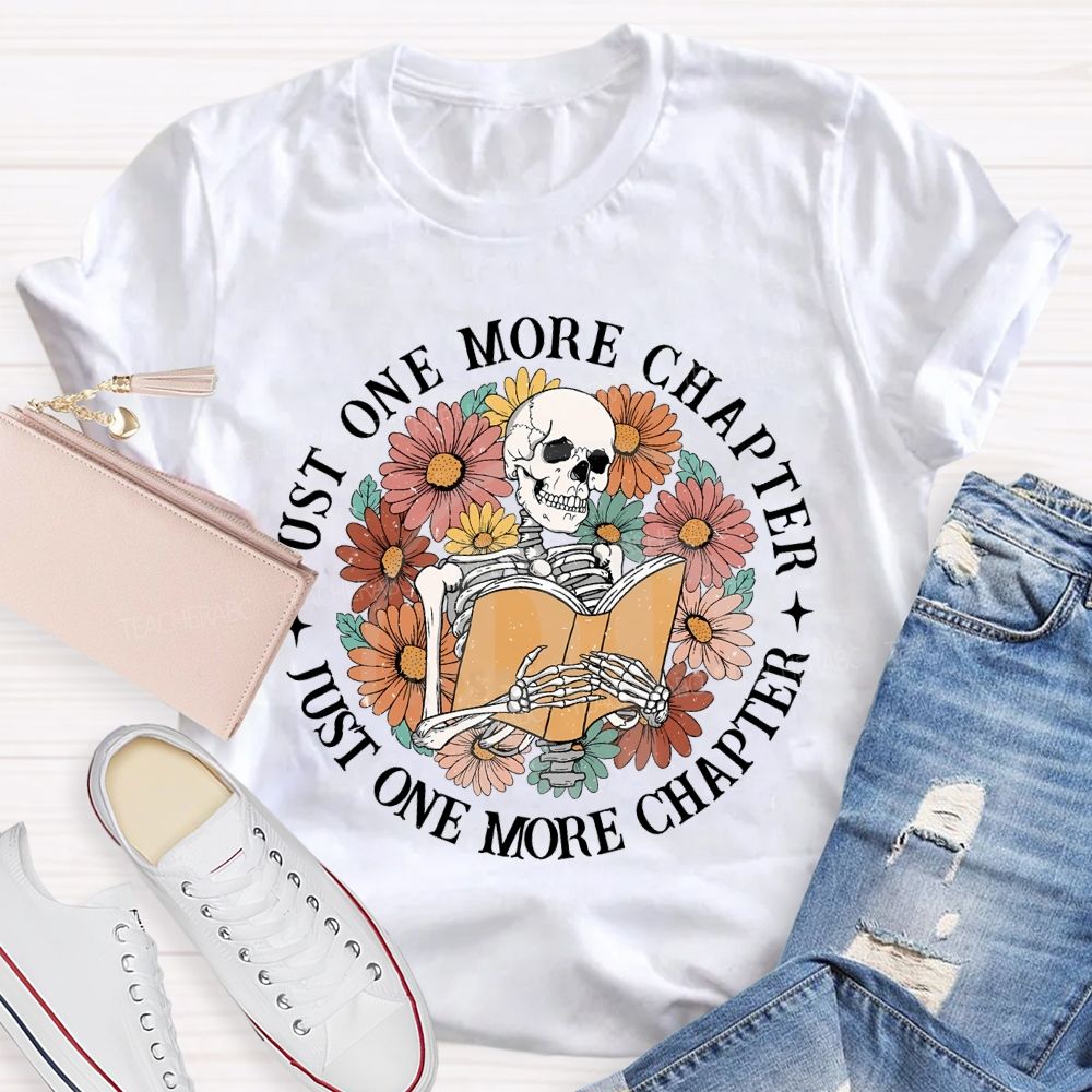 Just One More Chapter Just One More Chapter Teacher T-shirt