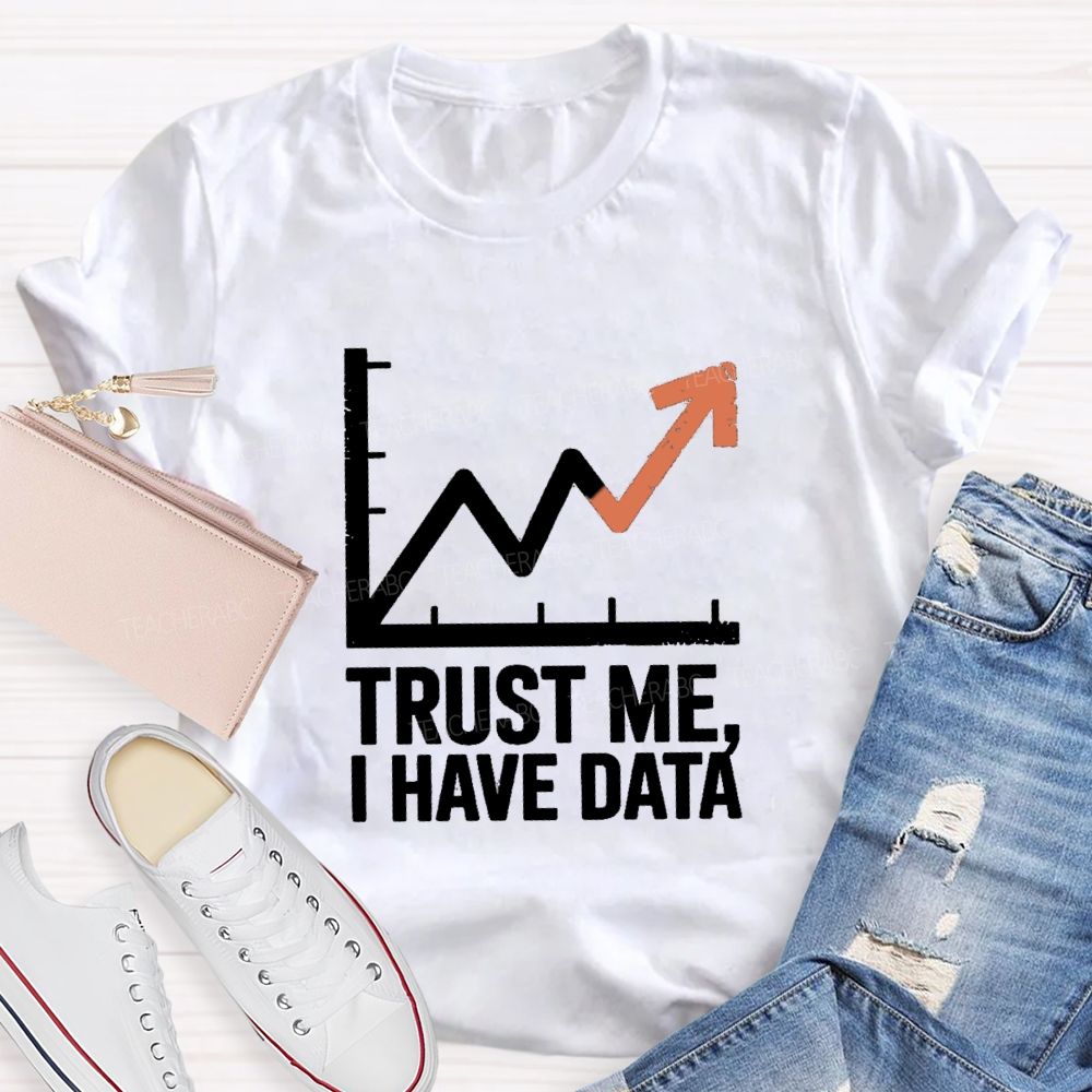 Trust Me I Have Data Math Teacher T-Shirt