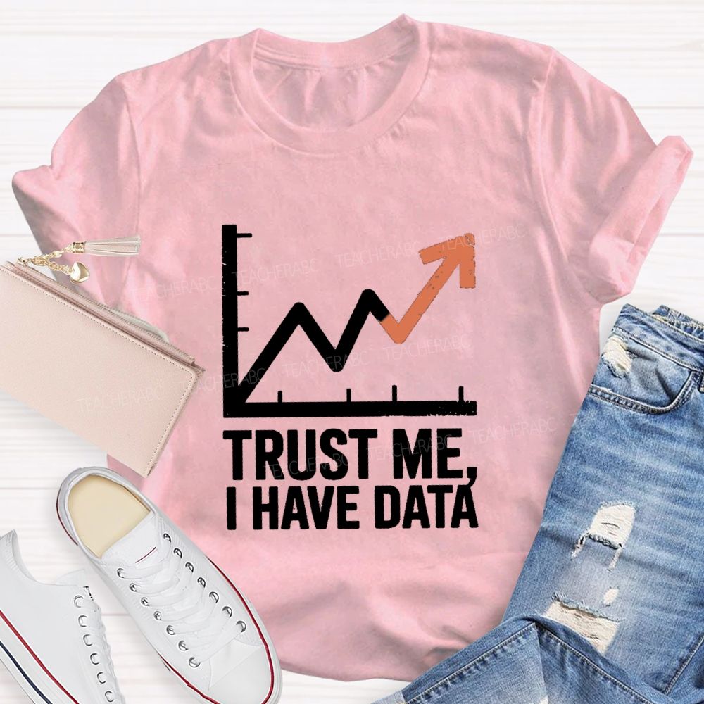 Trust Me I Have Data Math Teacher T-Shirt
