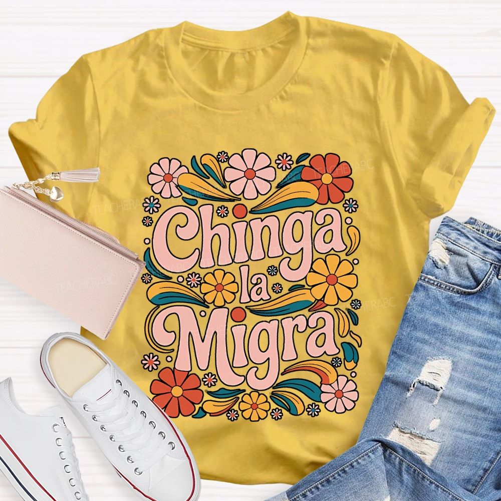 Chinga La Migra Teacher T-shirt