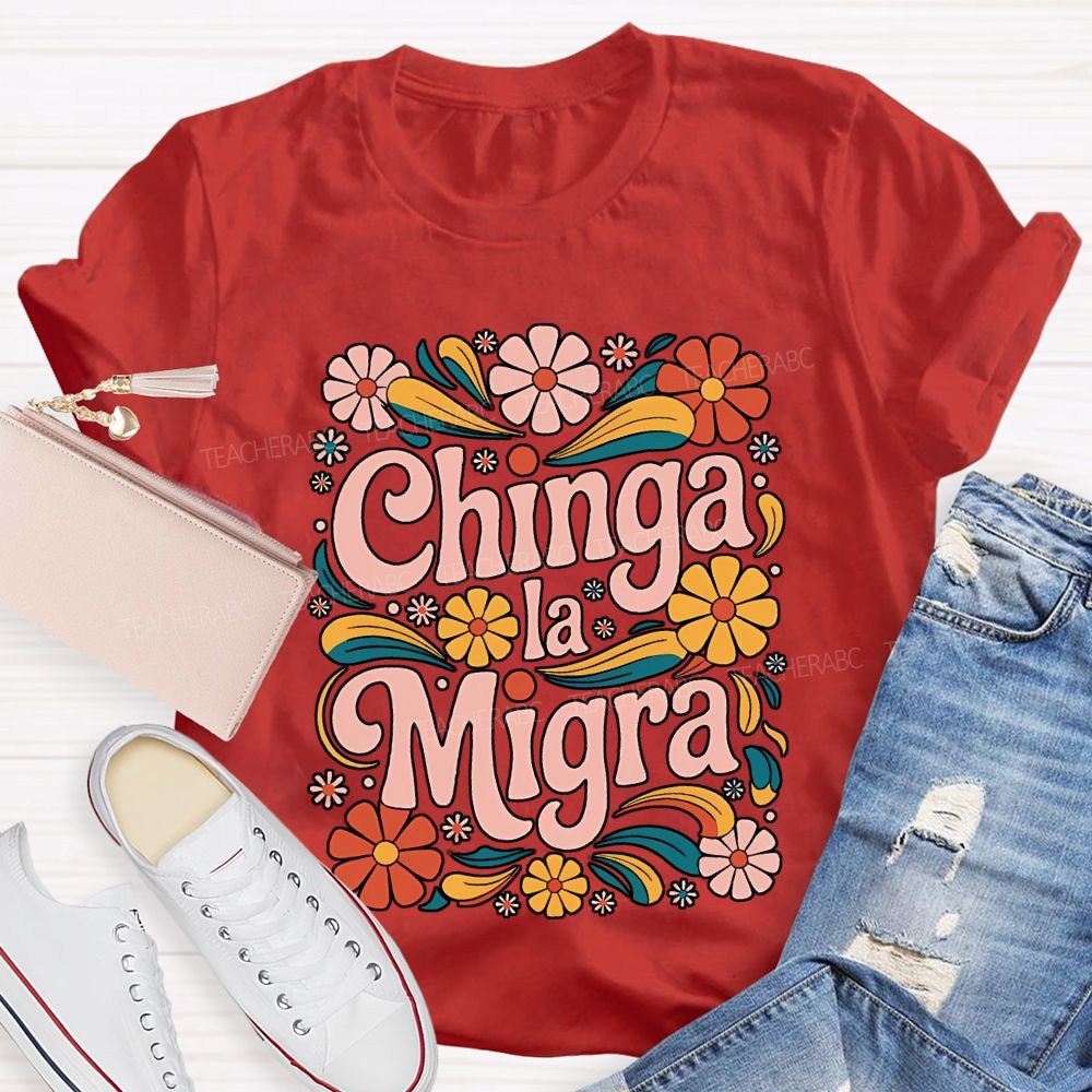 Chinga La Migra Teacher T-shirt