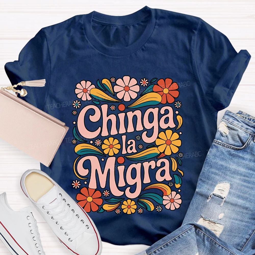 Chinga La Migra Teacher T-shirt