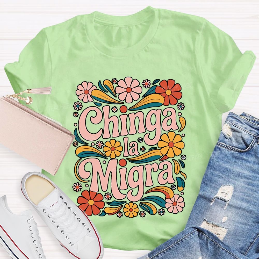 Chinga La Migra Teacher T-shirt