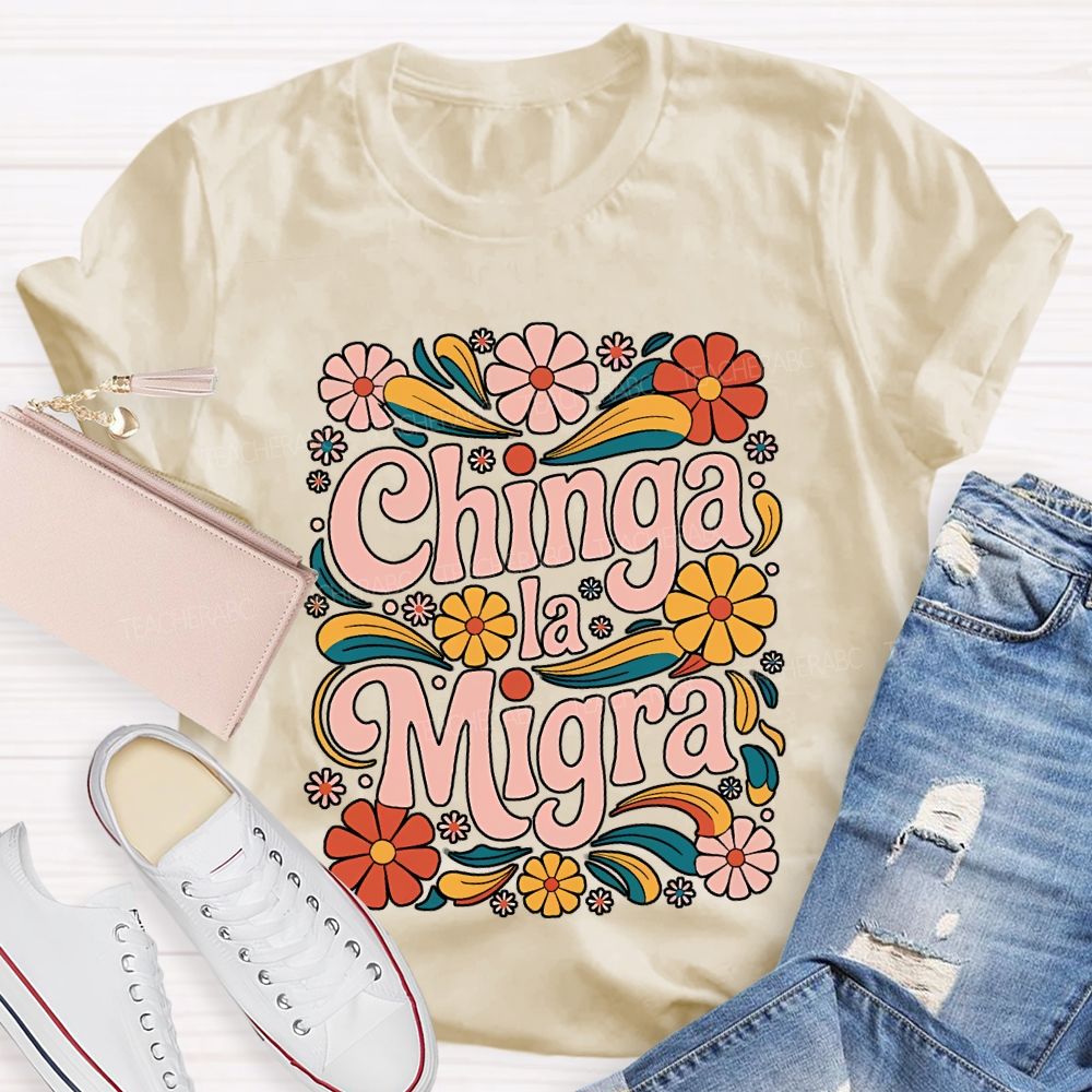 Chinga La Migra Teacher T-shirt