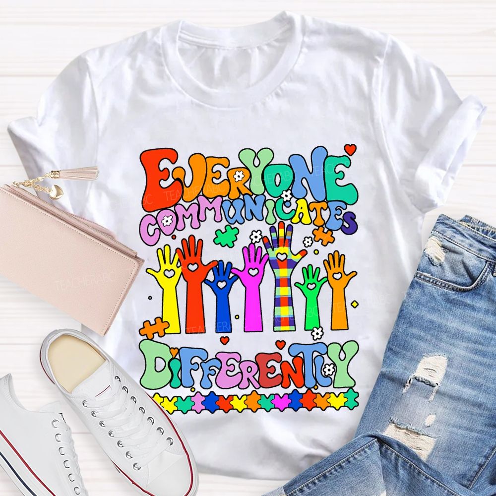 Everyone Communicates Differently Special Education Teacher T-shirt