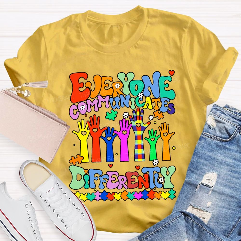 Everyone Communicates Differently Special Education Teacher T-shirt