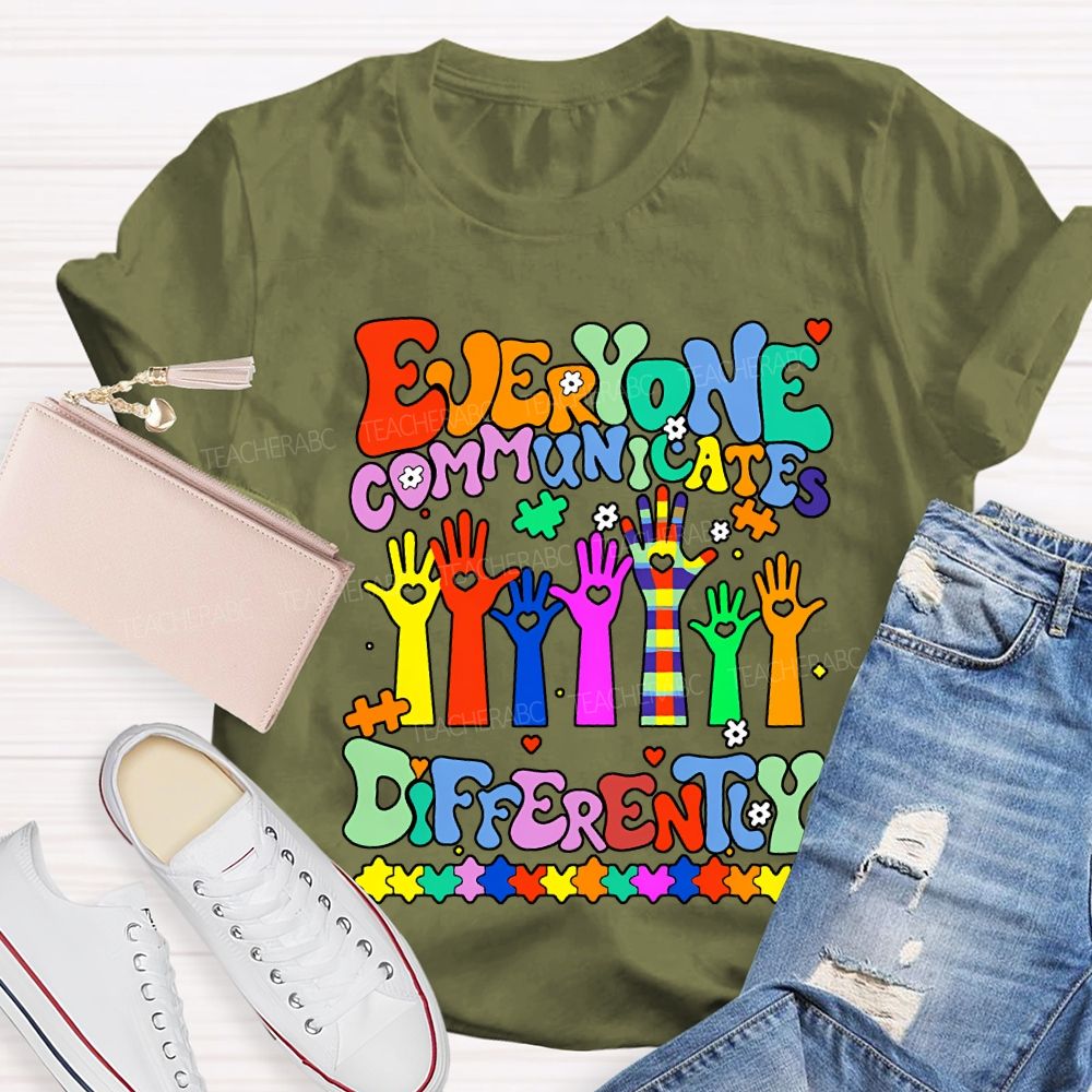 Everyone Communicates Differently Special Education Teacher T-shirt