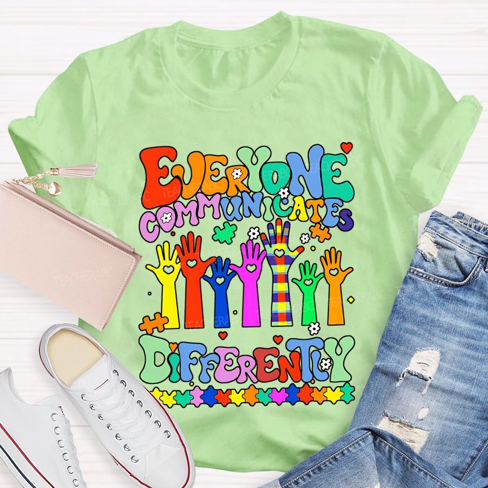 Everyone Communicates Differently Special Education Teacher T-shirt