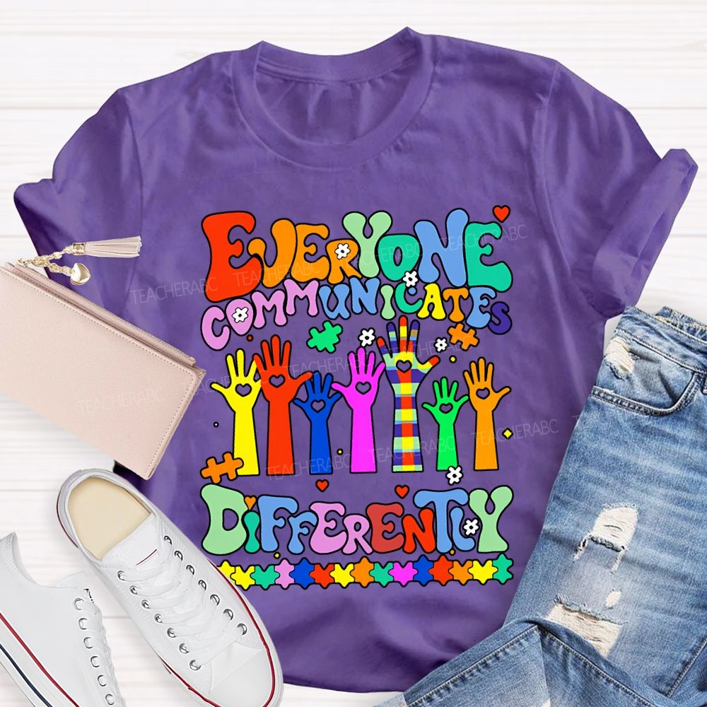 Everyone Communicates Differently Special Education Teacher T-shirt