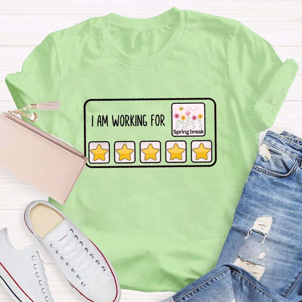 I Am Working For Spring Break Teacher T-Shirt