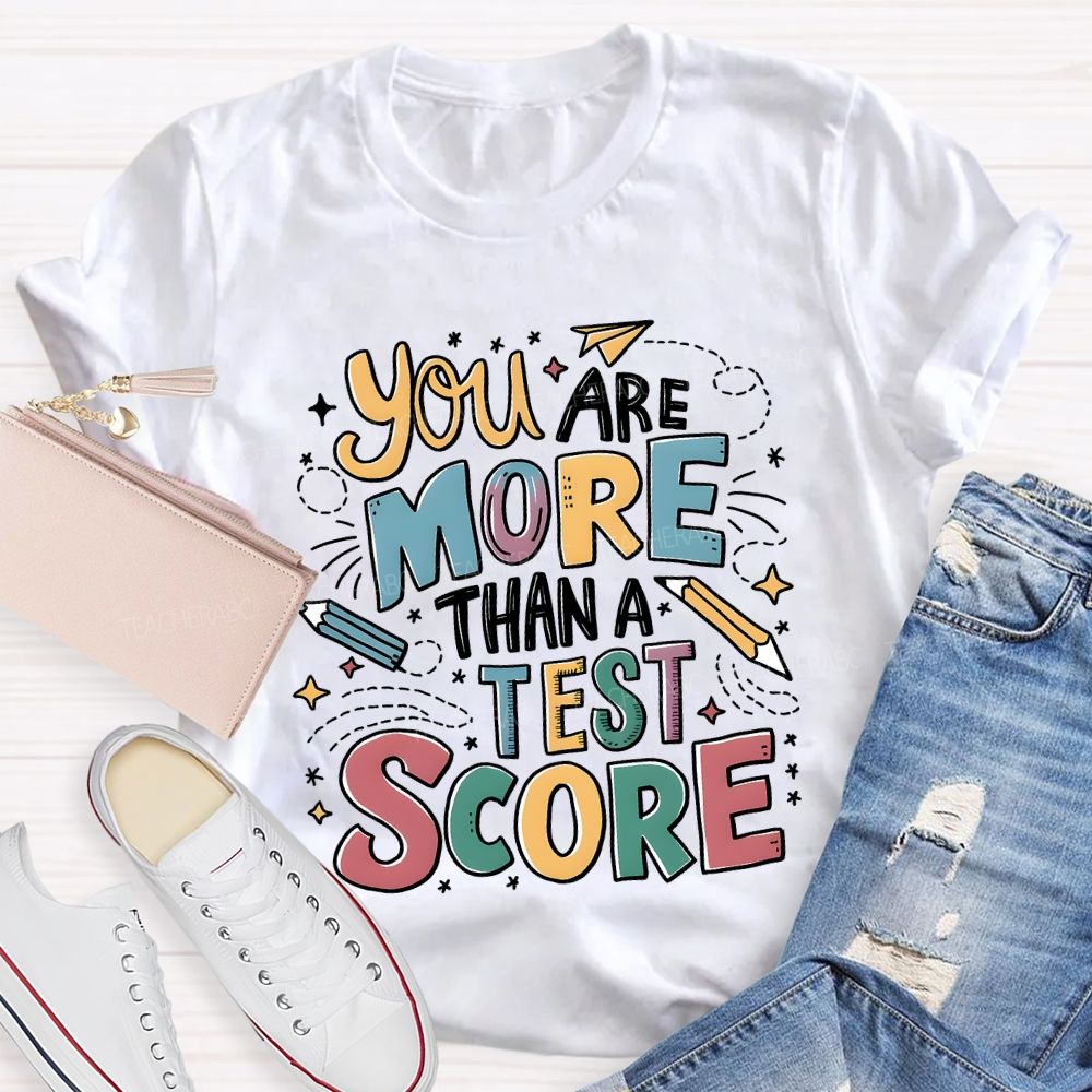 You Are More Than A Test Score Teacher T-shirt