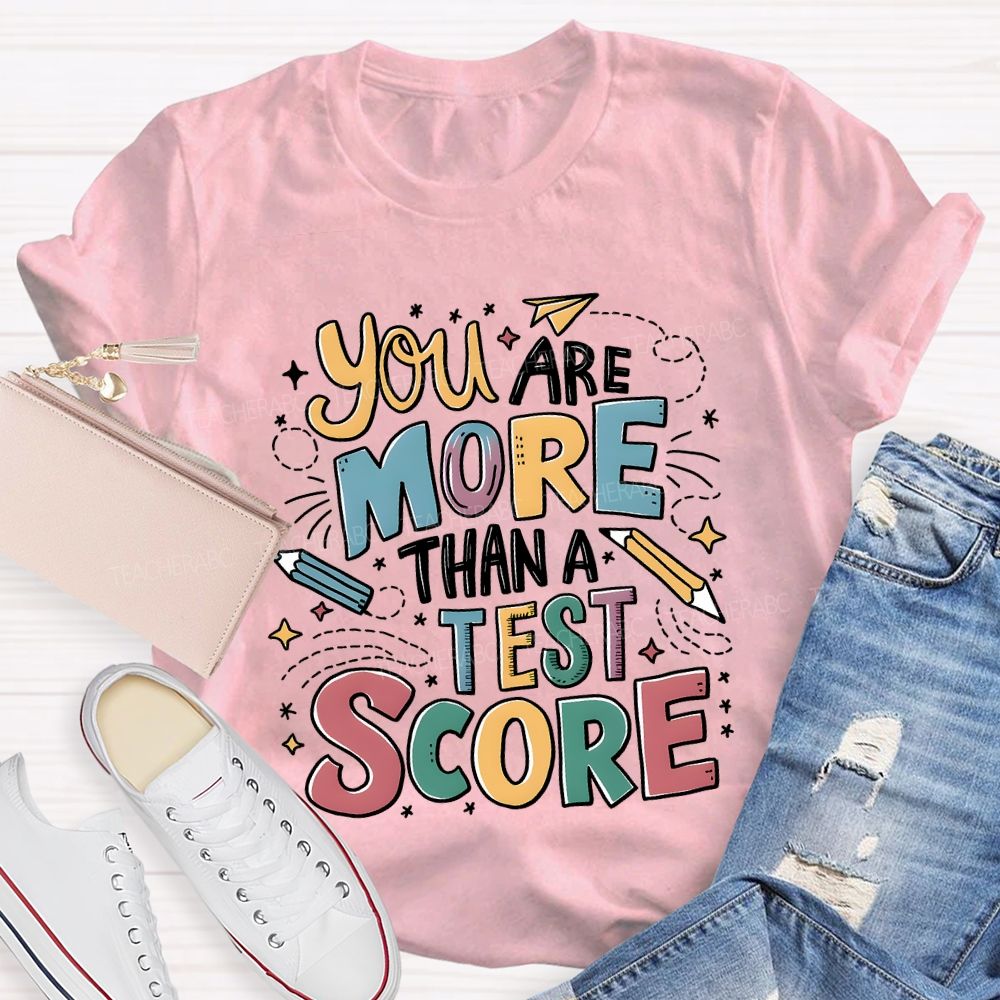 You Are More Than A Test Score Teacher T-shirt