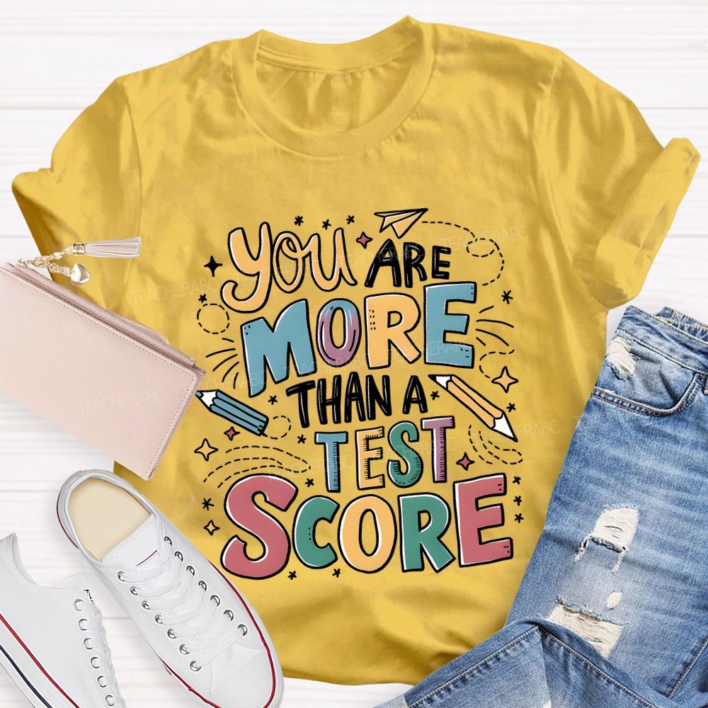 You Are More Than A Test Score Teacher T-shirt
