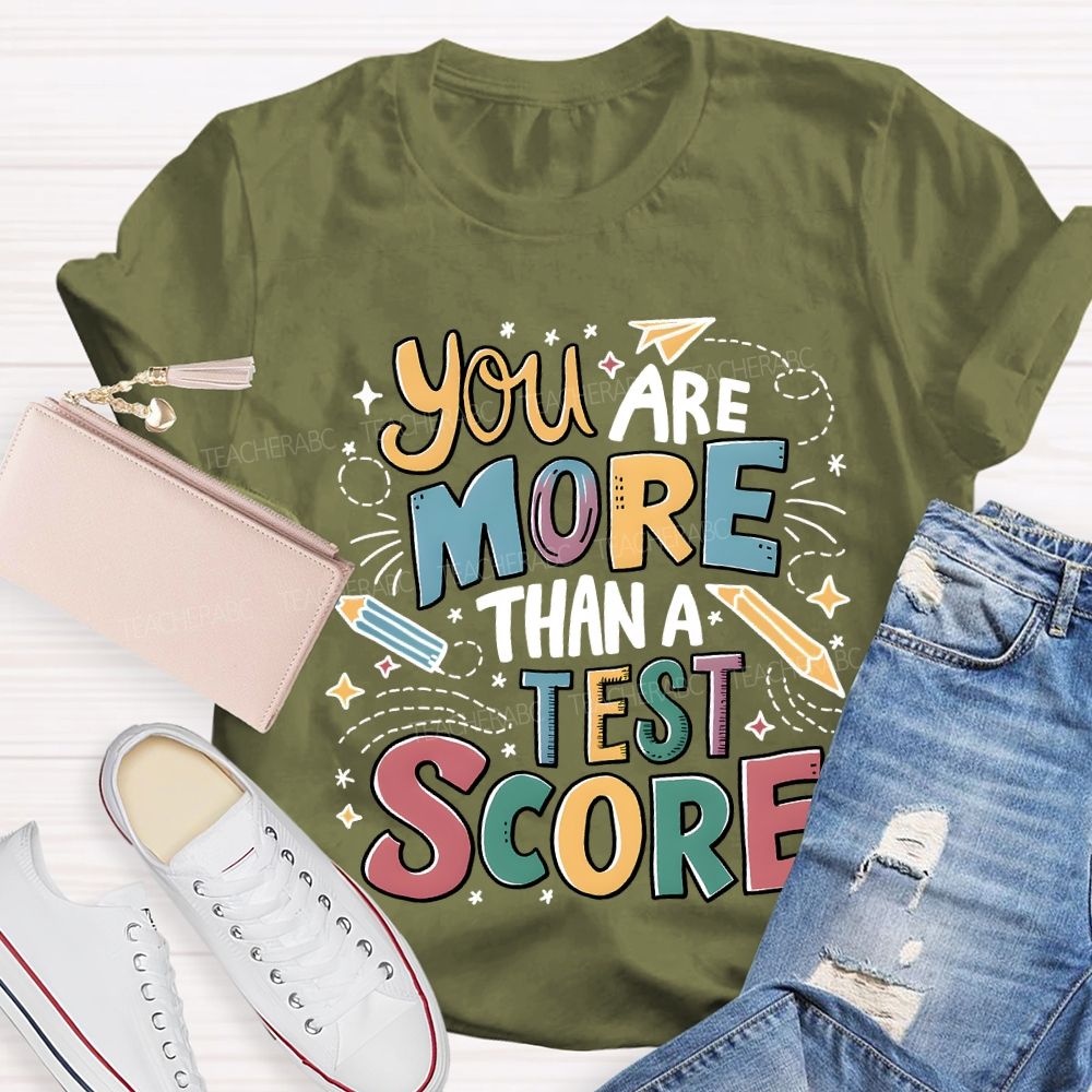You Are More Than A Test Score Teacher T-shirt