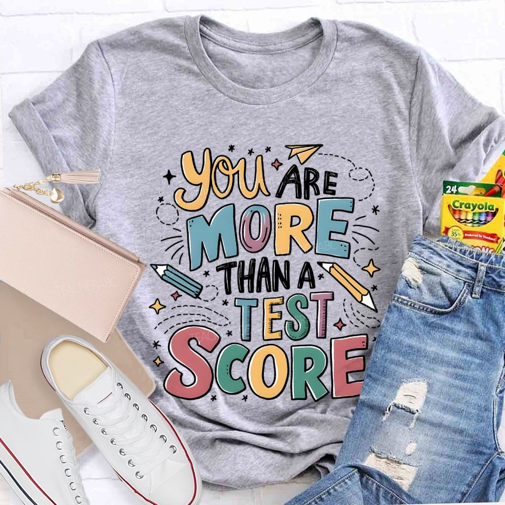 You Are More Than A Test Score Teacher T-shirt