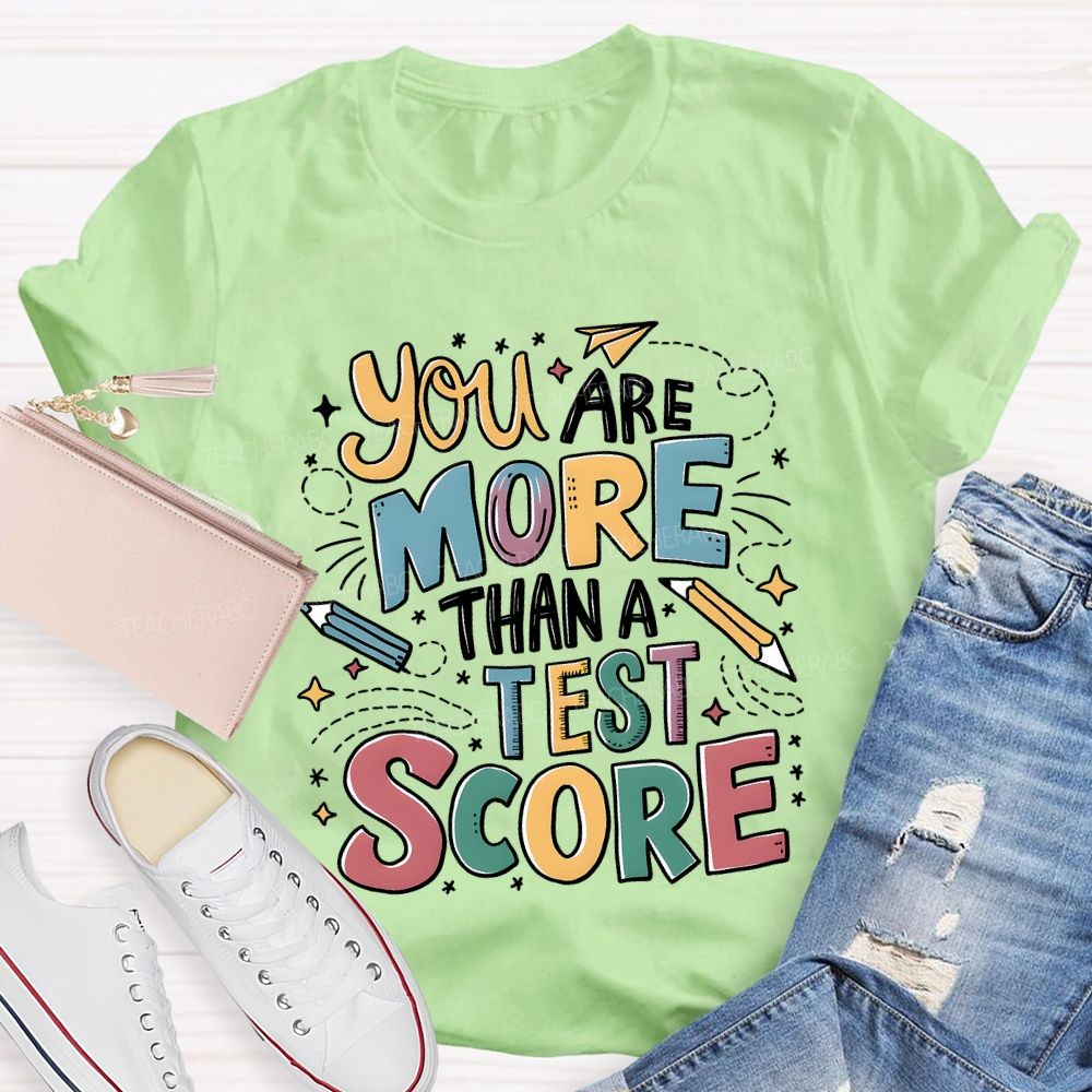 You Are More Than A Test Score Teacher T-shirt