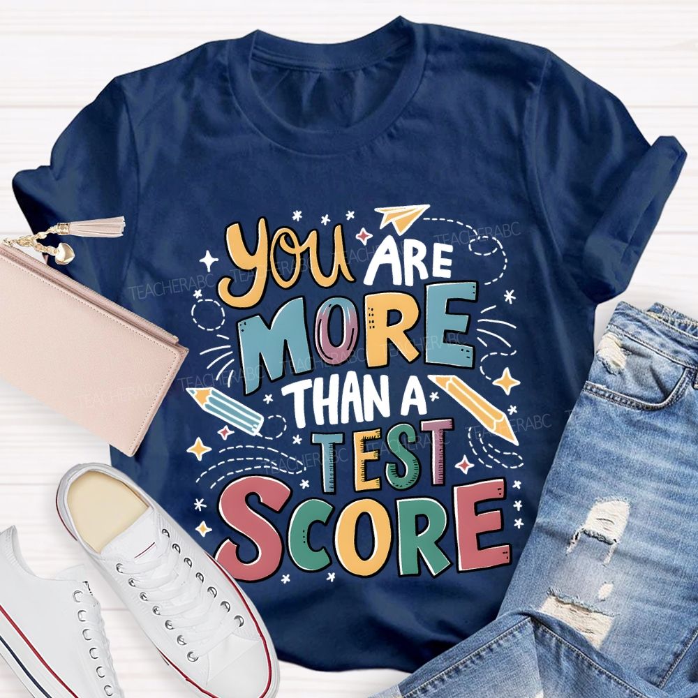 You Are More Than A Test Score Teacher T-shirt