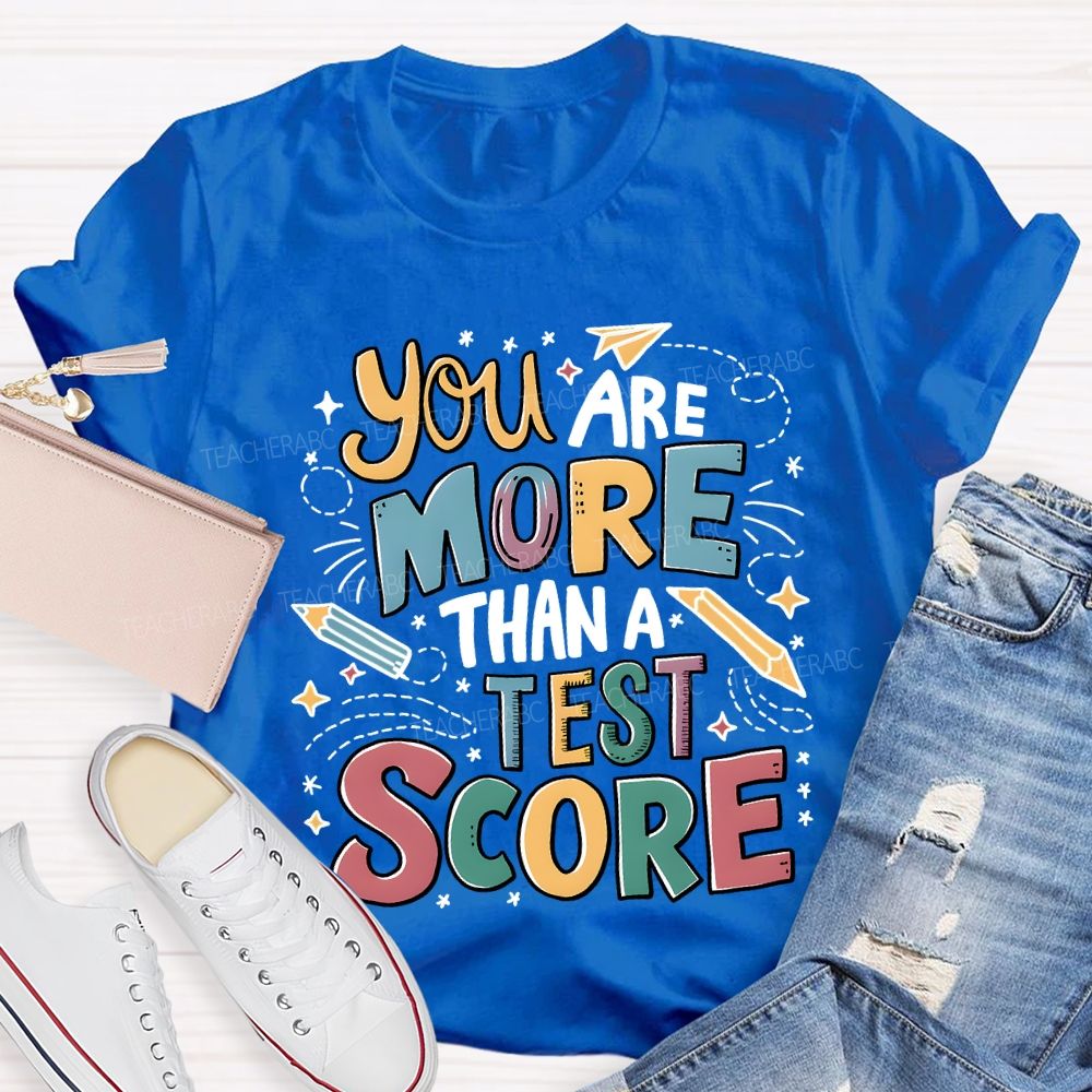 You Are More Than A Test Score Teacher T-shirt
