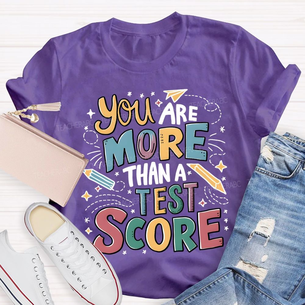 You Are More Than A Test Score Teacher T-shirt