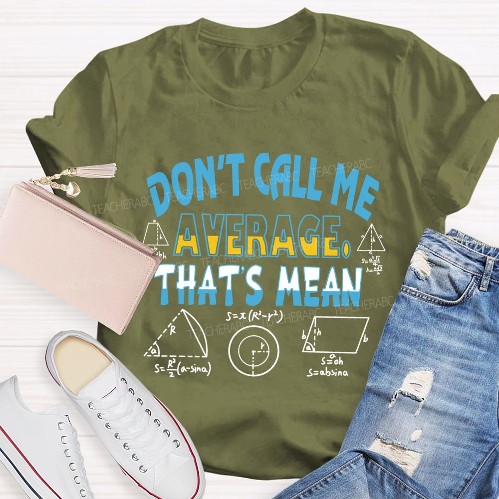 Don’t Call Me Average That’s Mean Gradient Copywriting Math Teacher T-shirt