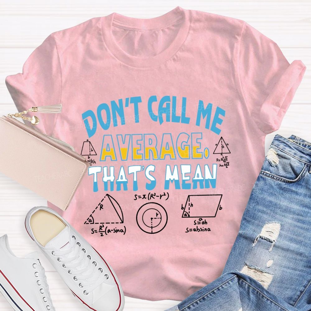 Don’t Call Me Average That’s Mean Gradient Copywriting Math Teacher T-shirt