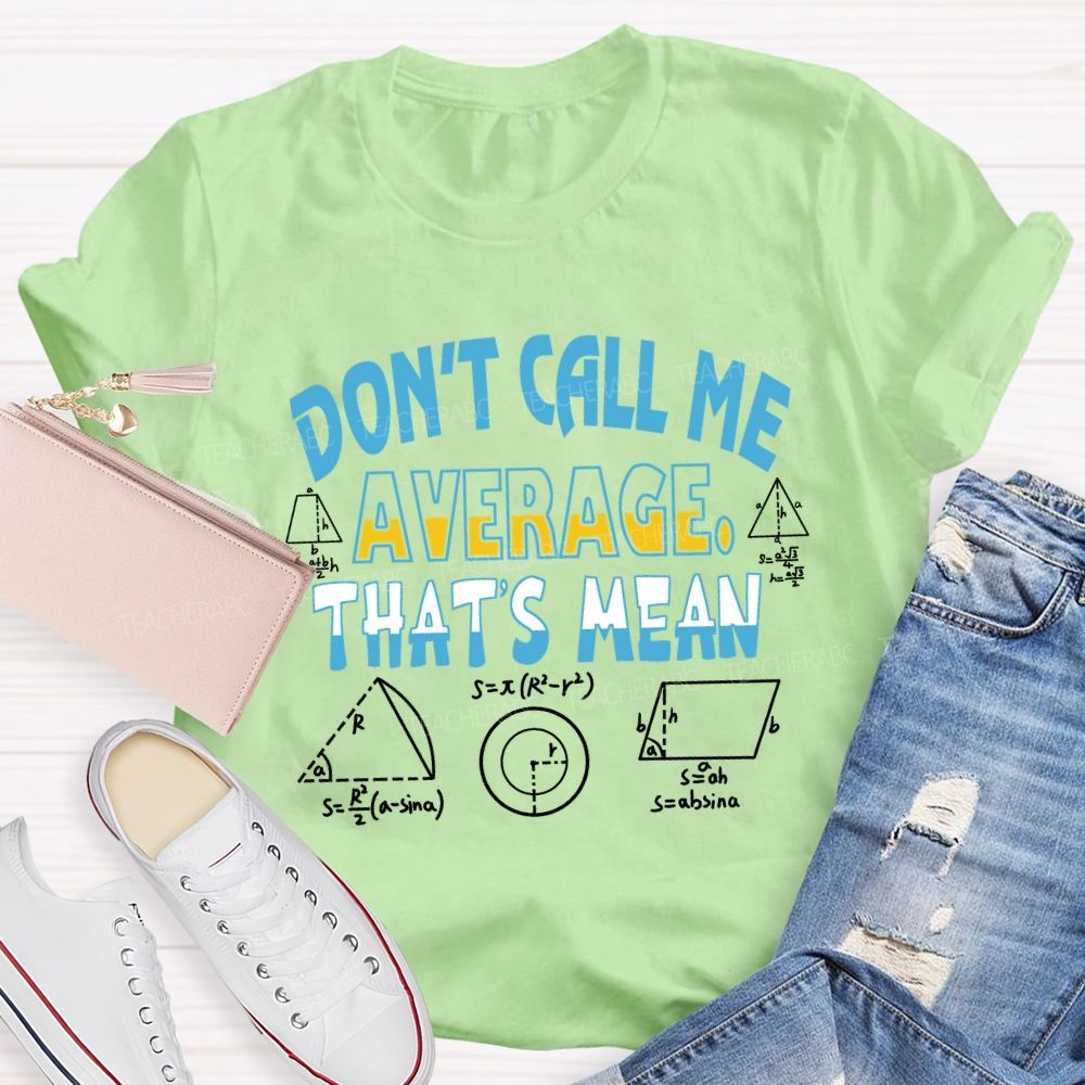 Don’t Call Me Average That’s Mean Gradient Copywriting Math Teacher T-shirt
