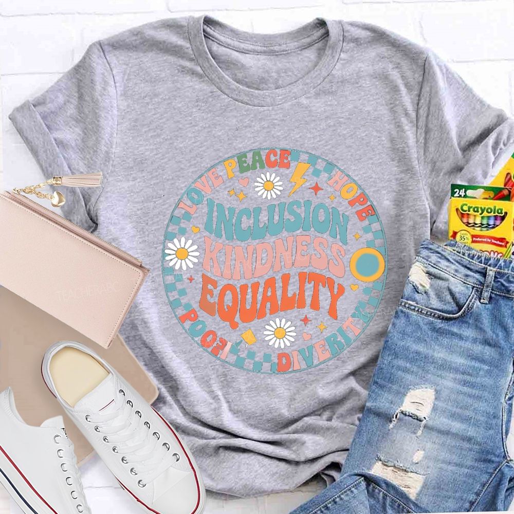 Inclusion Kindness Equality Love Peace Hope Teacher T-Shirt