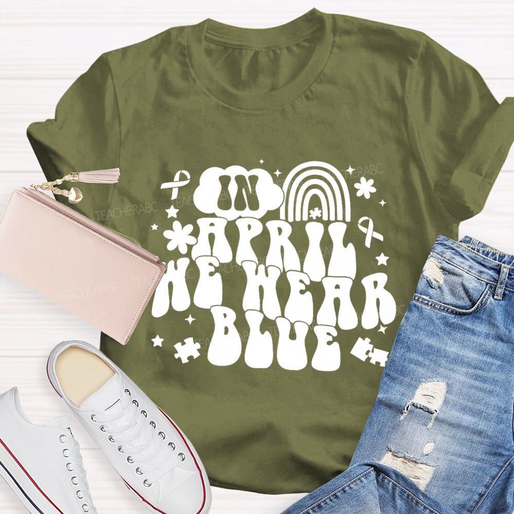 In April We Wear Blue Rainbow Ribbon Teacher T-Shirt