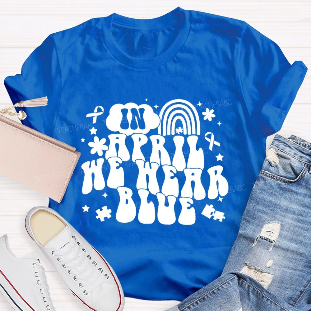 In April We Wear Blue Rainbow Ribbon Teacher T-Shirt