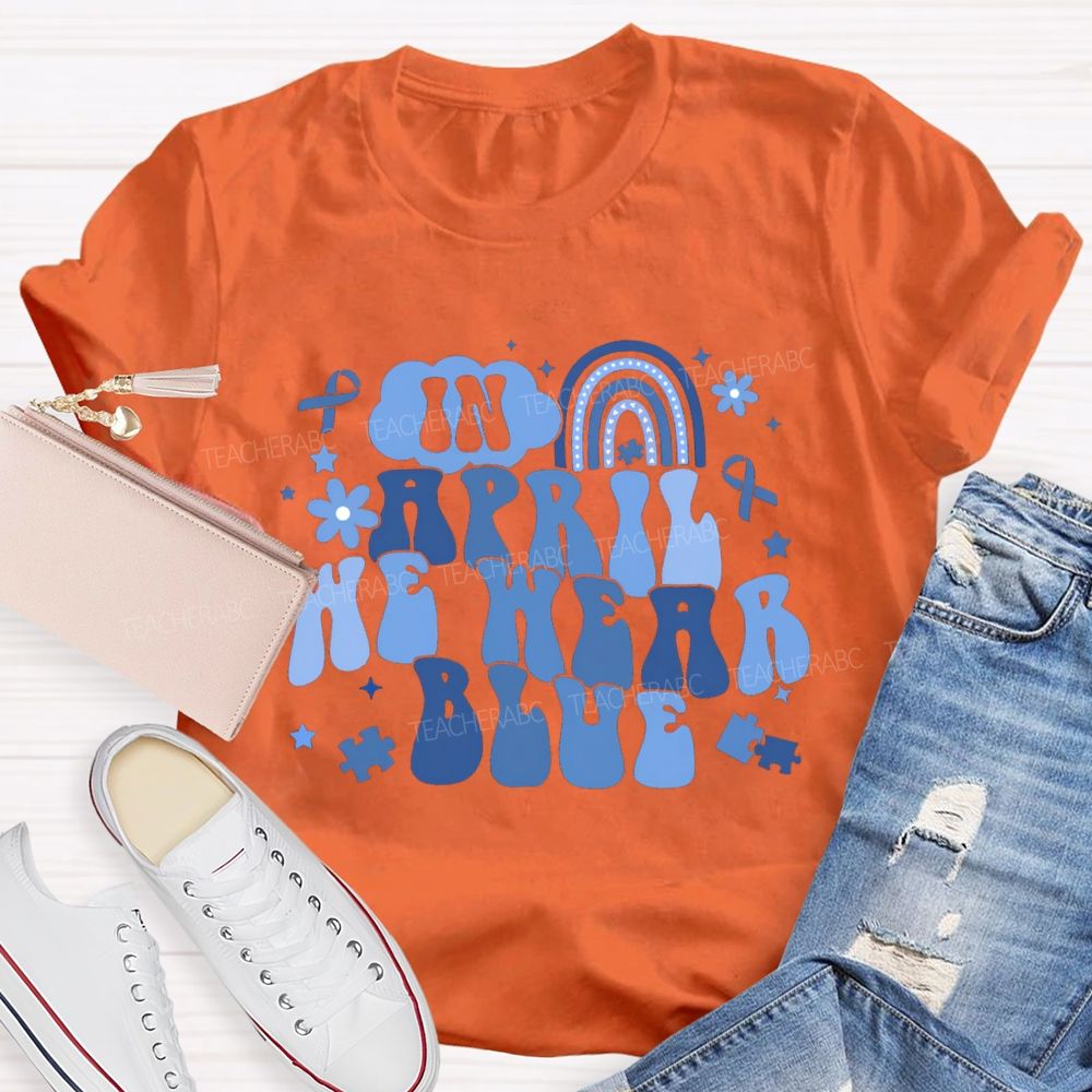 In April We Wear Blue Rainbow Ribbon Teacher T-Shirt