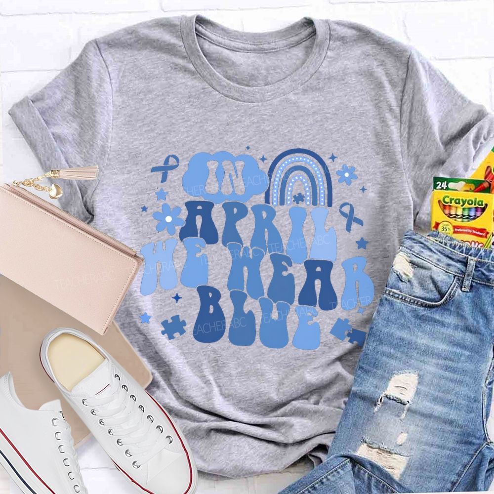 In April We Wear Blue Rainbow Ribbon Teacher T-Shirt