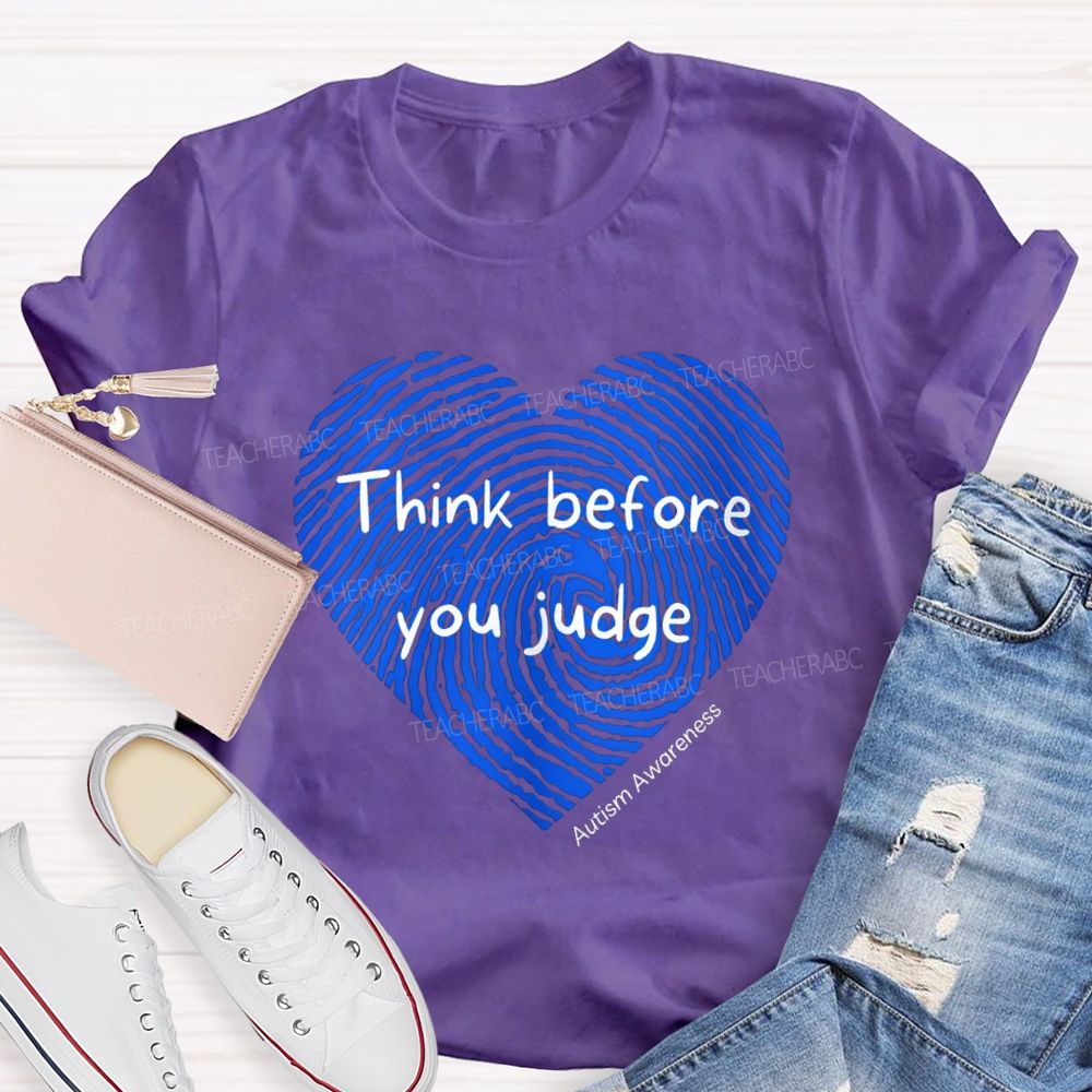 Think Before You Judge Teacher T-Shirt