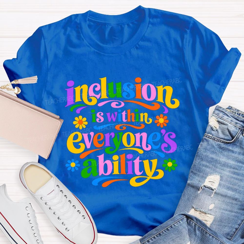 Inclusion is Within Everyone's Ability Colorful Letter Flower Teacher T-shirt