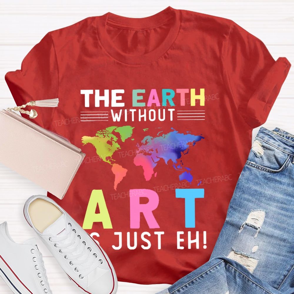 The Earth Without Art Is Just Eh Pattern Teacher T-shirt