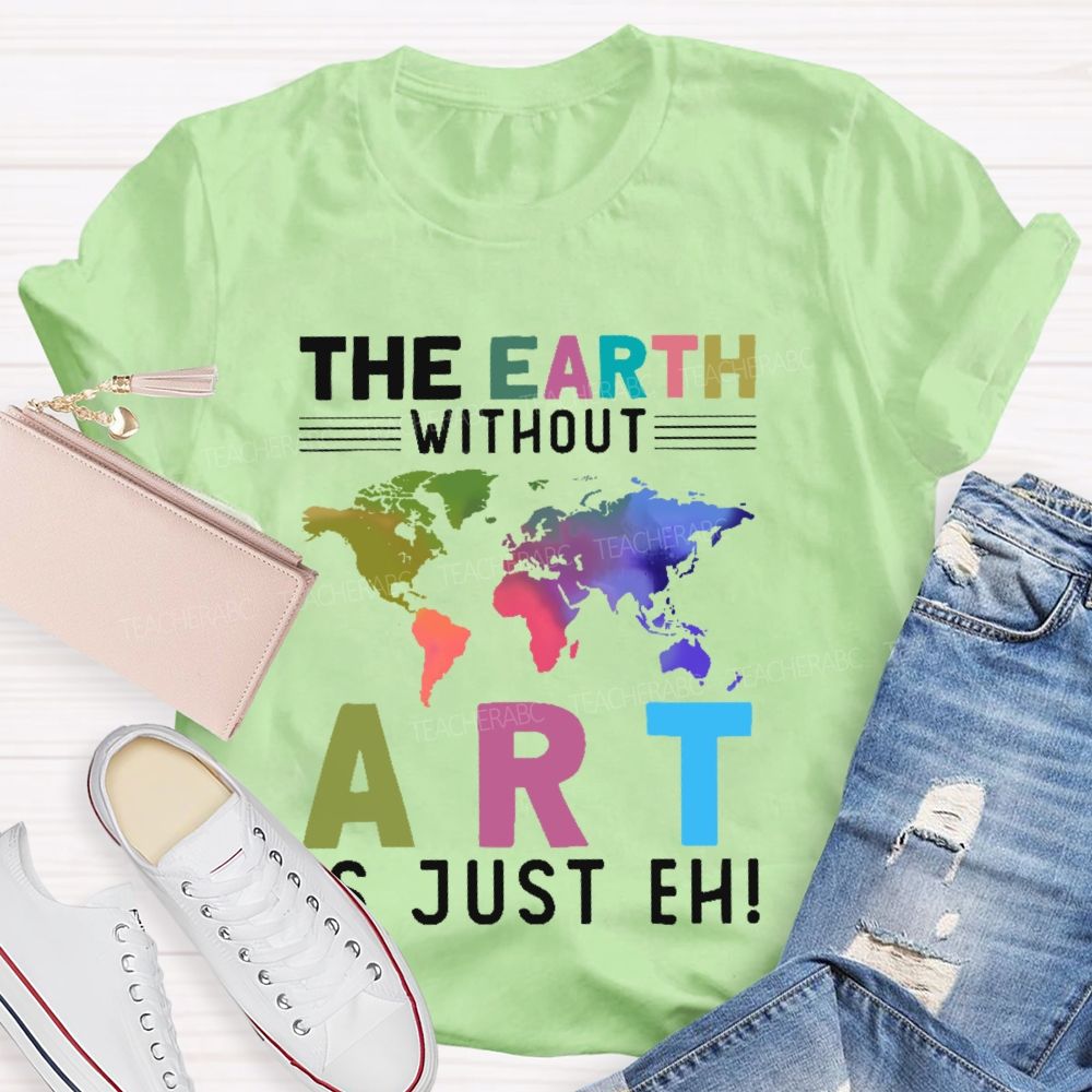 The Earth Without Art Is Just Eh Pattern Teacher T-shirt