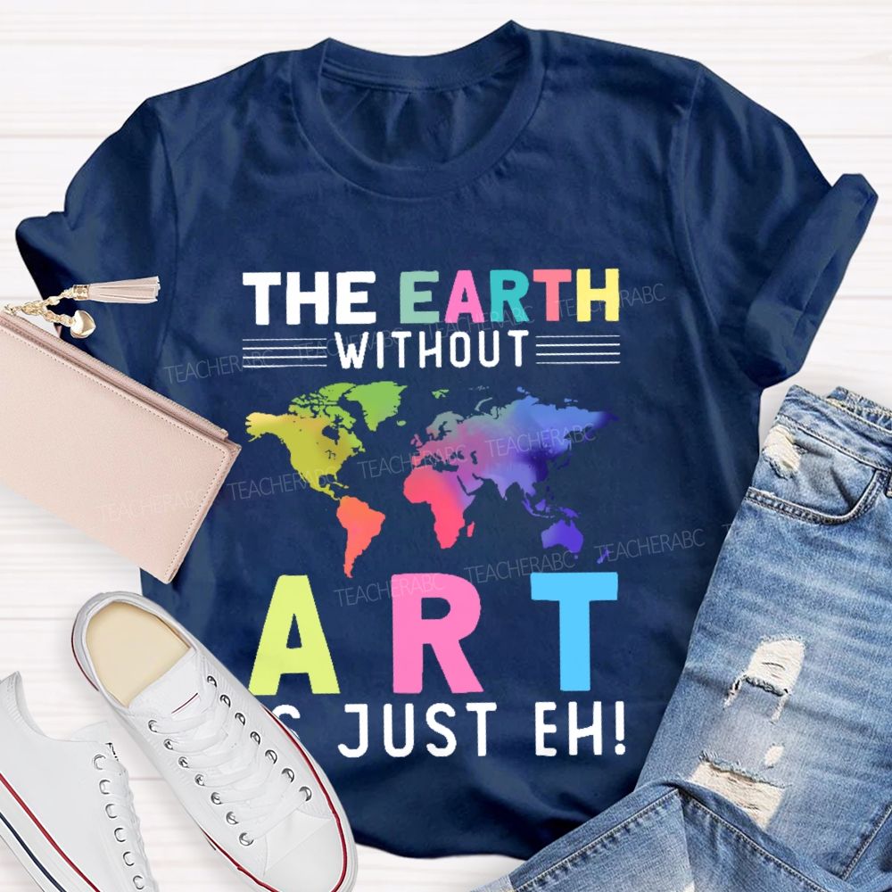 The Earth Without Art Is Just Eh Pattern Teacher T-shirt